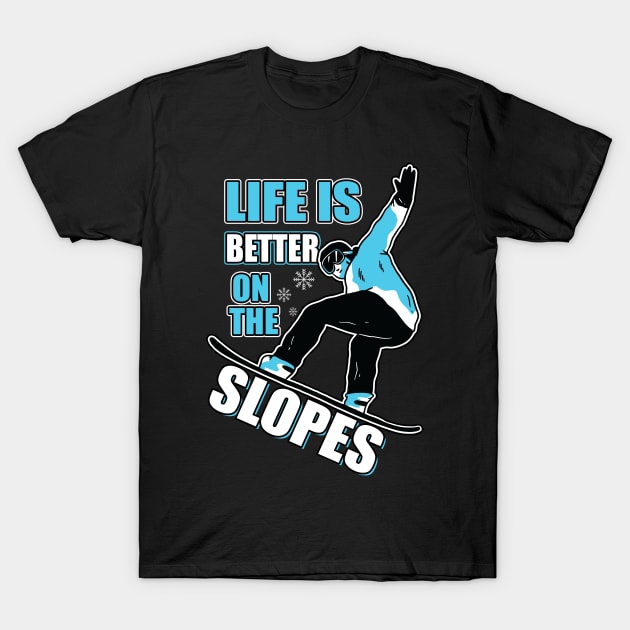 Life Is Better On The Slopes T-Shirt by funkyteesfunny